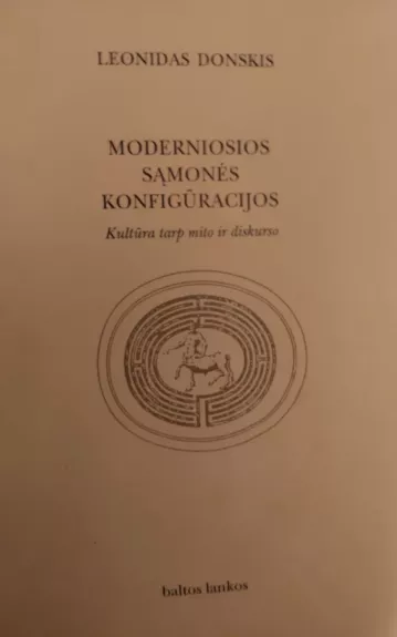 Moderniosios sąmonės konfigūracijos: Kultūra tarp mito ir diskurso - Leonidas Donskis, knyga