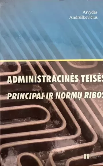 Administracinės teisės principai ir normų ribos - Arvydas Andriuškevičius, knyga