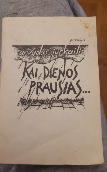 Arvydas Jurkaitis - kai dienos prausias - Arvydas Jurkaitis, knyga