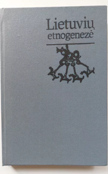 Lietuvių etnogenezė - Autorių Kolektyvas, knyga 1