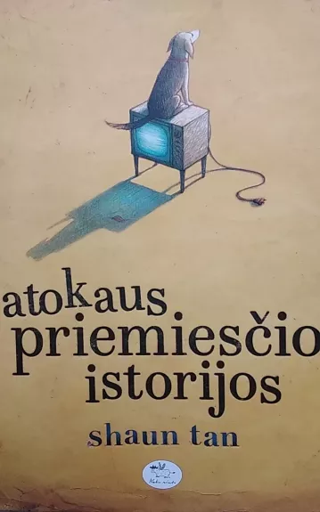 Atokaus priemiesčio istorijos - Shaun Tan, knyga