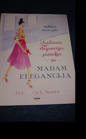 Kasdienės elegancijos pamokos su Madam Elegancija - Jennifer L. Scott, knyga