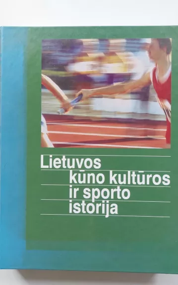 Lietuvos kūno kultūros ir sporto istorija - Henrikas Šadžius, knyga 1