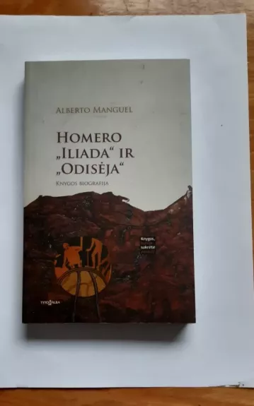 Homero ,,Iliada“ ir ,,Odisėja“: knygos biografija - Alberto Manguel, knyga