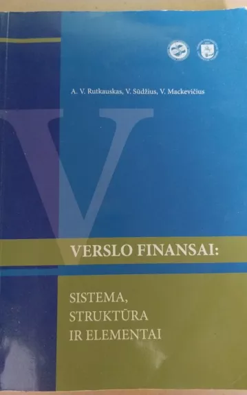 Verslo finansai: sistema, struktūra ir elementai - A. Rutkauskas, V.  Sūdžius, V.  Mackevičius, knyga