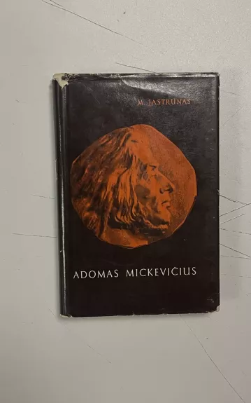 Adomas Mickevičius - M. Jastrunas, knyga 1