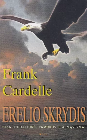 Erelio skrydis: pasaulio kelionės pamokos ir apmąstymai - Frank Cardelle, knyga