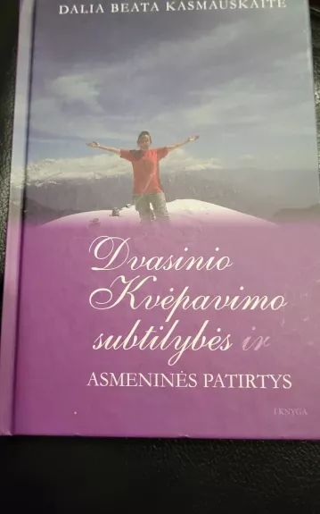 Dvasinio kvėpavimo subtilybės ir asmeninės patirtys - Dalia Beata Kasmauskaitė, knyga 1