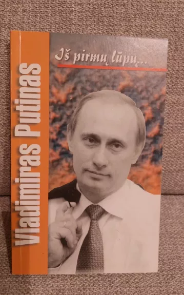Vladimiras Putinas: iš pirmų lūpų...
