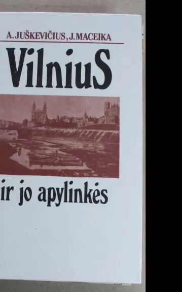 Vilnius ir jo apylinkės - A. Juškevičius, J.  Maceika, knyga 1