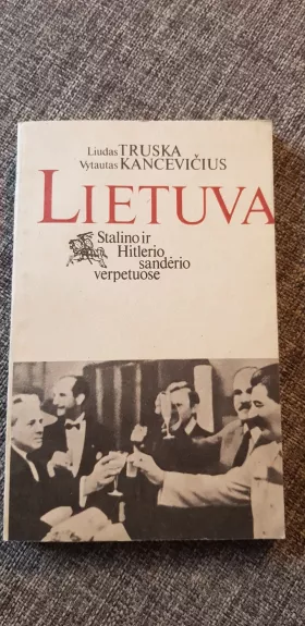 Lietuva Stalino ir Hitlerio sandėrio verpetuose - Liudas Truska, knyga 1