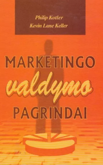 Marketingo valdymo pagrindai - Philip Kotler, Kevin Lane  Keller, knyga