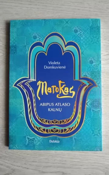Marokas: Abipus Atlaso kalnų - Violeta Domkuvienė, knyga