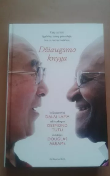 Džiaugsmo knyga. Kaip atrasti ilgalaikę laimę pasaulyje, kuris nuolat keičiasi - Lama Dalai, knyga 1