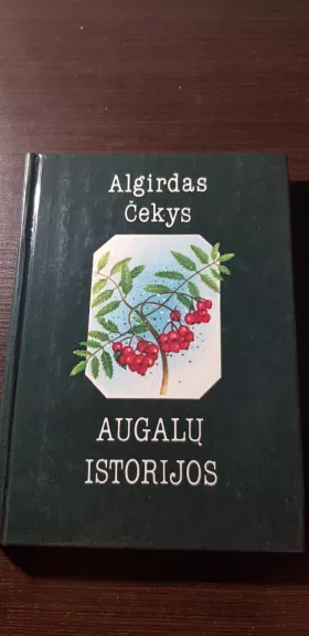 Augalų istorijos - Algirdas Čekys, knyga 1