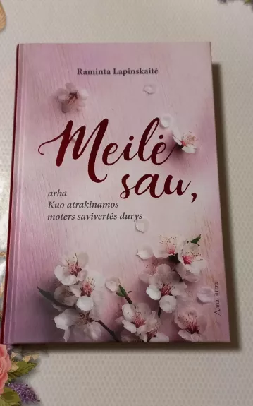 Meilė sau, arba Kuo atrakinamos moters savivertės durys - Raminta Lapinskaitė, knyga