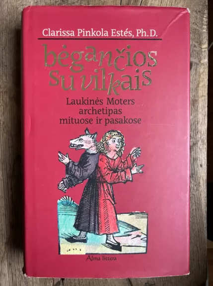 Bėgančios su vilkais - Ph.D Clarissa Pinkola Estes, knyga 1