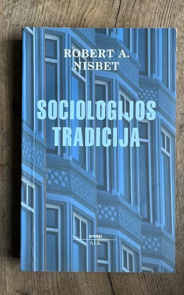 Sociologijos tradicija - Robert A. Nisbet, knyga 1