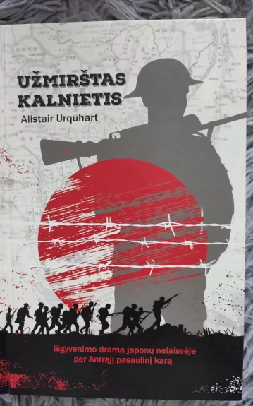Užmirštas kalnietis. Išgyvenimo drama japonų nelaisvėje per Antrąjį pasaulinį karą - Alistair Urquhart, knyga