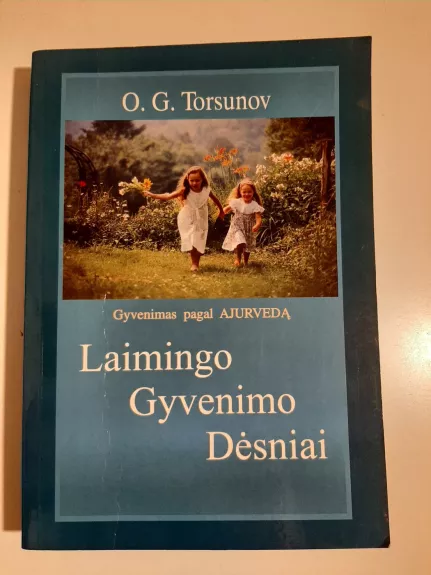 Laimingo gyvenimo dėsniai: gyvenimas pagal ajurvedą