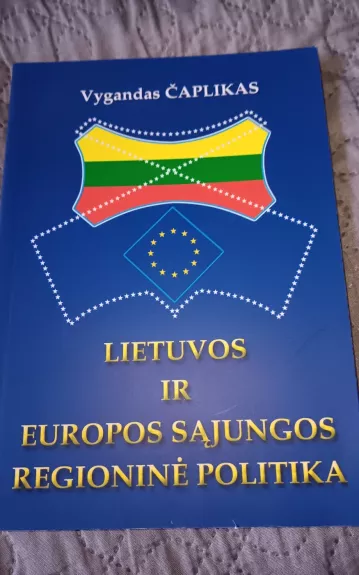 Lietuvos ir Europos Sąjungos regioninė politika - Vygandas Čaplikas, knyga