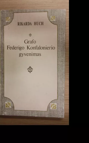 Grafo Federigo Konfalonierio gyvenimas - Rikarda Huch, knyga