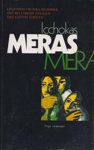 Trys romanai (Lygiosios trunka akimirką. Ant ko laikosi pasaulis. Ties gatvės žibintu) - Icchokas Meras, knyga