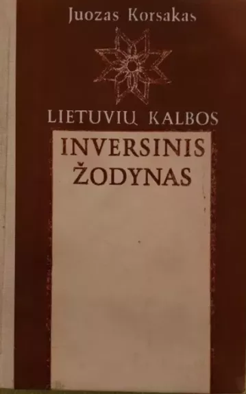 Lietuvių kalbos inversinis žodynas - Juozas Korsakas, knyga