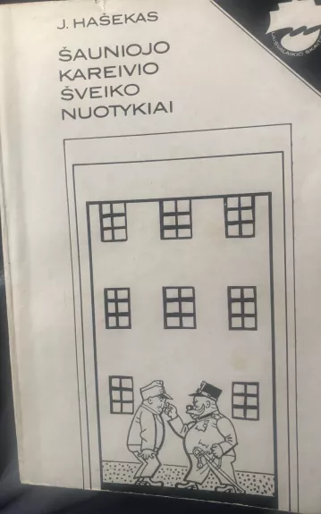 Šauniojo kareivio Šveiko nuotykiai - J. Hašekas, knyga