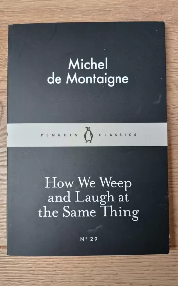 How we weep and laugh at the same thing - Michel de Montaigne, knyga