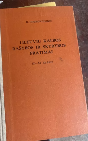 Lietuvių kalbos rašybos ir skyrybos pratimai IX-XI klasei - Bronius Dobrovolskis, knyga 1