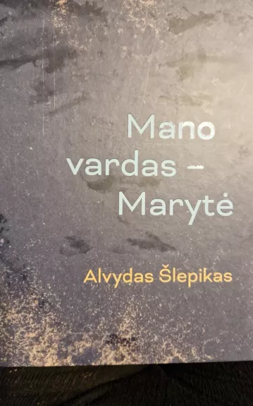 Mano vardas – Marytė - Alvydas Šlepikas, knyga