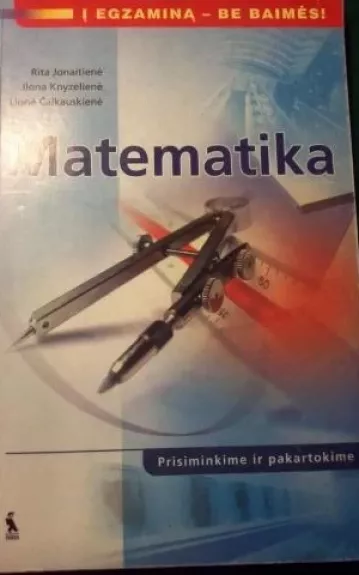 Matematika: prisiminkime ir pakartokime - Rita Jonaitienė, Ilona  Knyzelienė, Lionė  Čaikauskienė, knyga