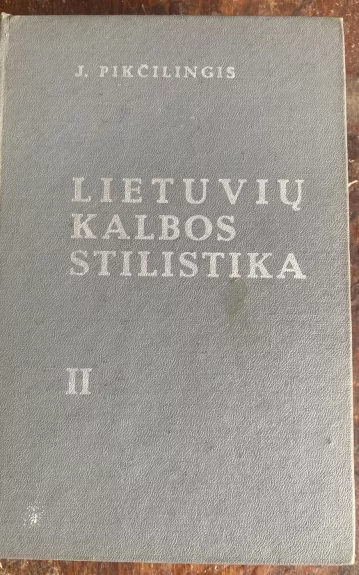 Lietuvių kalbos stilistika II - Juozas Pikčilingis, knyga