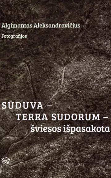 Sūduva - Terra Sudorum - šviesos išpasakota - Algimantas Aleksandravičius, knyga