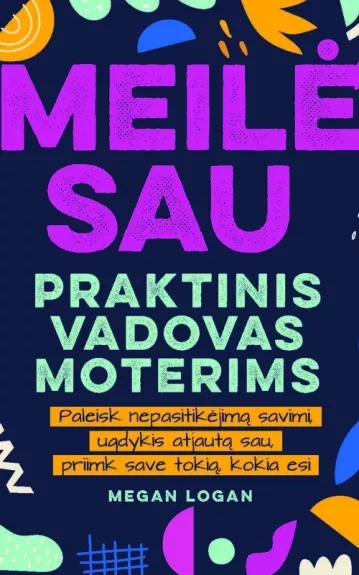 Meile sau: Praktinis vadovas moterims - Megan Logan, knyga