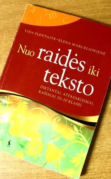 NUO RAIDĖS IKI TEKSTO. Diktantai, atpasakojimai, rašiniai III–IV klasei