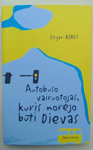 Autobuso vairuotojas, kuris norėjo būti Dievas - Etgar Keret, knyga 1