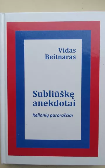 Subliūškę anekdotai : kelionių paroraščiai