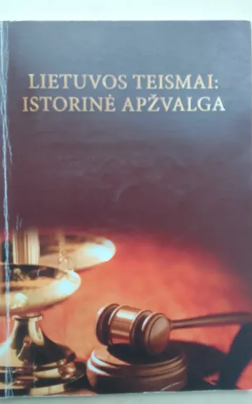 Lietuvos teismai: istorinė apžvalga - Autorių Kolektyvas, knyga 1