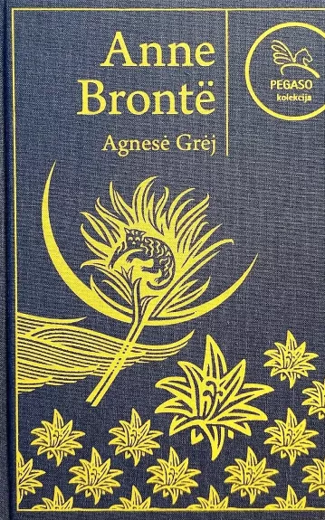 Agnesė Grėj (Pegaso kolekcija 38 knyga) - Anne Bronte, knyga