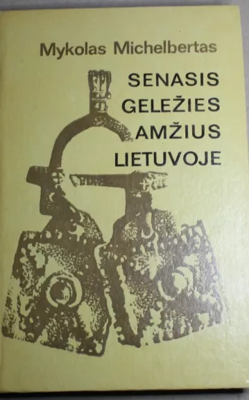 Senasis geležies amžius Lietuvoje - Mykolas Michelbertas, ir kt. , knyga 1