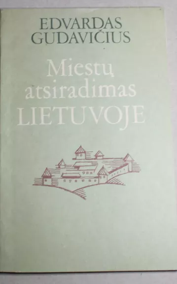 Miestų atsiradimas Lietuvoje - Edvardas Gudavičius, knyga
