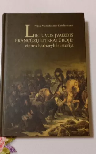 Lietuvos įvaizdis prancūzų literatūroje: vienos barbarybės istorija
