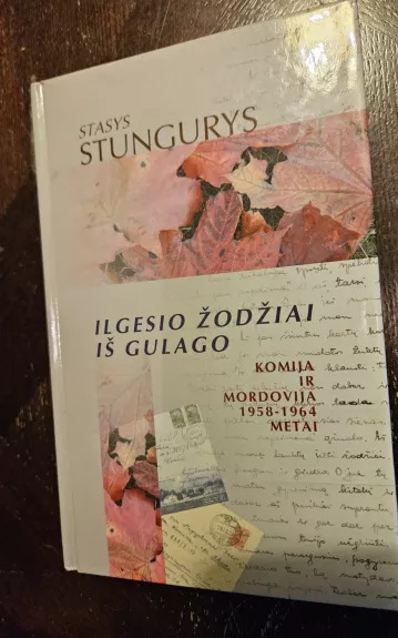 Ilgesio žodžiai iš gulago: Komija ir Mordovija 1958-1964 metai