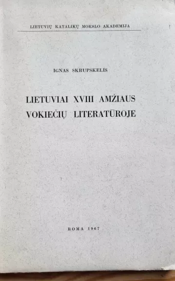 Lietuvių katalikų mokslo akademija. Lietuviai XVIII a. vokiečių literatūroje