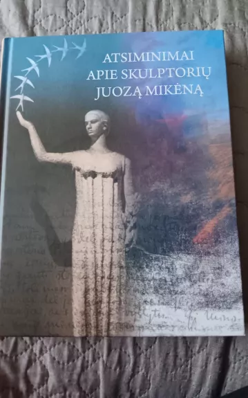 Atsiminimai apie skulptorių Juozą Mikėną - Gražina Marija Martinaitienė, knyga