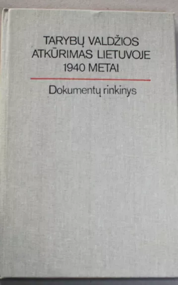 Tarybų valdžios atkūrimas Lietuvoje. 1940 metai: Dokumentų rinkinys