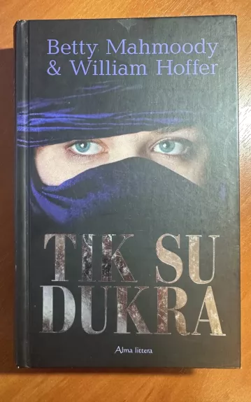 Tik su dukra - Betty Mahmoody, William  Hoffer, knyga