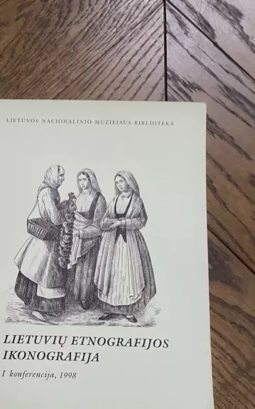 Lietuvių etnografijos ikonografija I konferencija - Autorių Kolektyvas, knyga 1